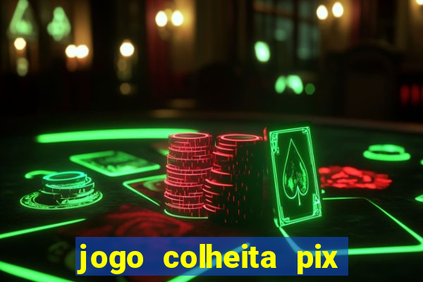 jogo colheita pix paga mesmo